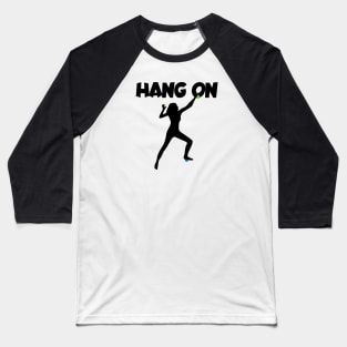 Hang on women Baseball T-Shirt